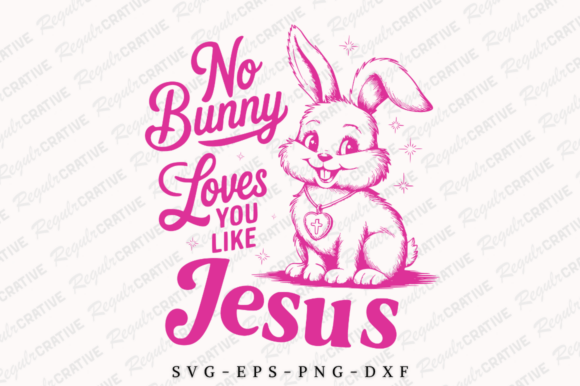 Celebrating Faith and Spring with the No Bunny Loves You Like Jesus SVG