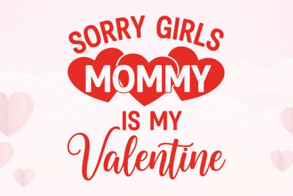 Sorry Girls Mommy is My Valentine: A Bold Design for Love
